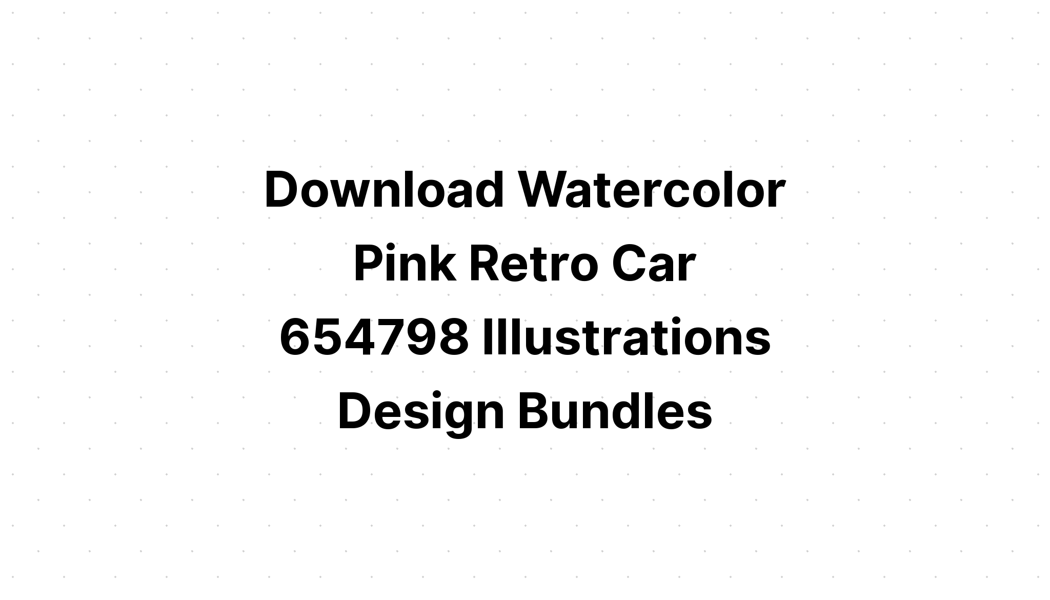 Download Watercolor Pink Vintage Car Back SVG File